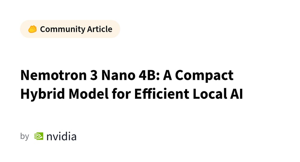 Nemotron 3 Nano 4B: компактная гибридная модель для эффективного локального ИИ