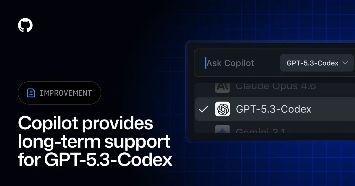 GPT-5.3-Codex с долгосрочной поддержкой в GitHub Copilot