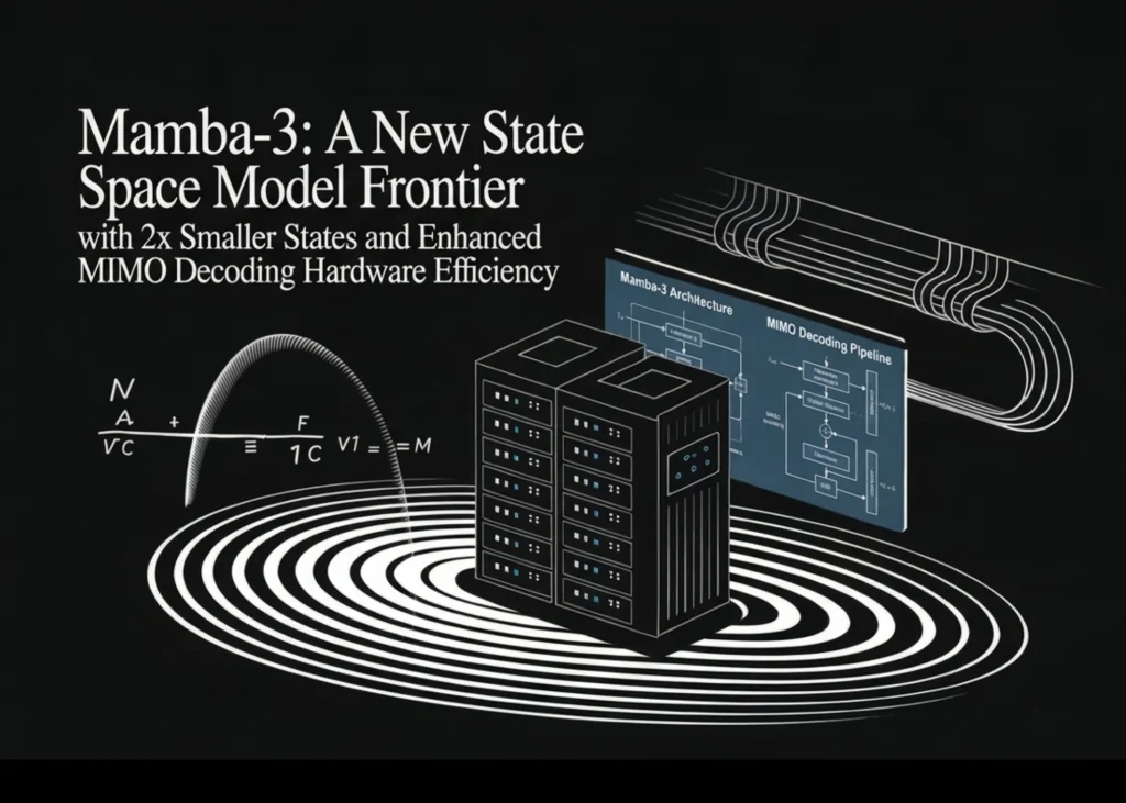 Знакомство с Mamba-3: новое поколение State Space Model с вдвое меньшим состоянием и более эффективным MIMO-декодированием